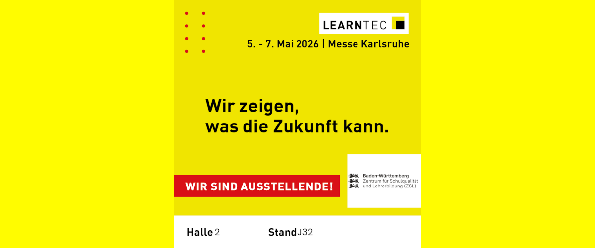 Link zur ZSL-Aktuelles-Meldung: Save the date! – Das ZSL auf der LEARNTEC (Grafik auf gelbem Hintergrund: In der linken oberen Ecke 8 rote Punkte in zwei Spalten angeordnet. Rechts oben Schriftzug Learntec, daneben ein schwarzes Quadrat in einem gelben, darunter: 5. bis 7. Mai 2026, Messe Karlsruhe. In der Mitte zweizeiliger Schriftzug: Wir zeigen, was die Zukunft kann. Im unteren Drittel enthält ein roter Kasten den Text in weißer Schrift: Wir sind Ausstellende! Daneben ein weißer Kasten mit dem ZSL-Logo. Ganz unten weißer Kasten mit dem Text Halle 2, Stand J32)