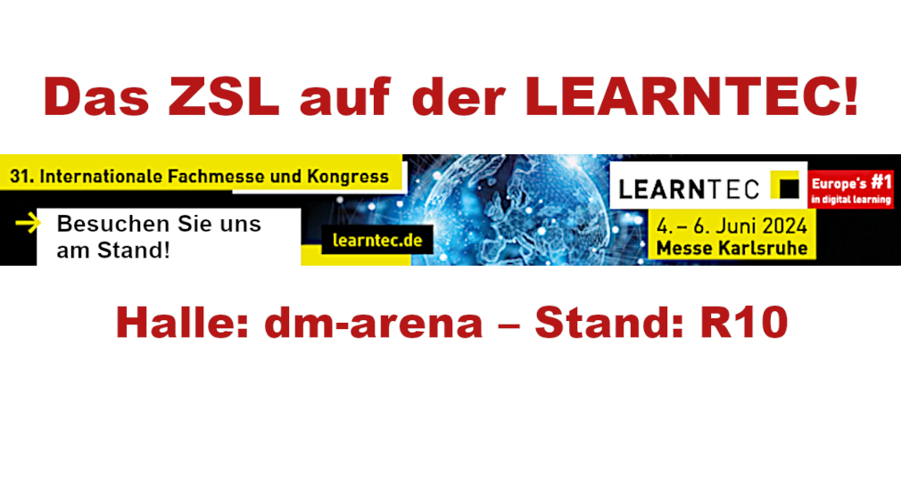 Bannerbild: LEARNTEC, 31. Internationale Fachmesse und Kongress: 4. bis 6. Juni 2024, Messe Karlsruhe. Europe's number one in digital learning. Besuchen Sie das ZSL: dm-arena Stand R10.